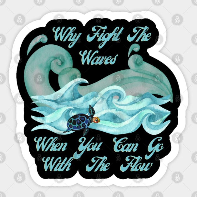 Why Fight The Waves When You Can Go With The Flow Sticker by AtHomeNinjaKeisha